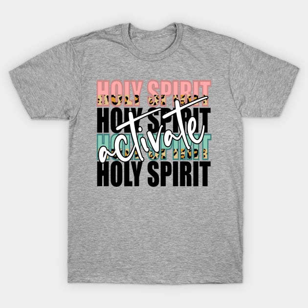 Holy Spirit Activate Trendy Christian Design for Women Teens Girls T-Shirt by JPDesigns